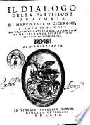 Il Dialogo della partitione oratoria di Marco Tullio Cicerone tirato in tauole da Oratio Toscanella ... con vna tauola copiosissima