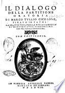 Il Dialogo della partitione oratoria di Marco Tullio Cicerone tirato in tauole da Oratio Toscanella ... con vna tauola copiosissima