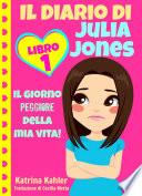 Il diario di Julia Jones - Libro 1: Il giorno peggiore della mia vita!