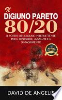 Il Digiuno Pareto 80/20 - Il Potere del Digiuno intermittente per il Benessere, la Salute e il Dimagrimento