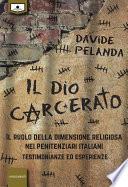 Il Dio carcerato - Il ruolo della dimensione religiosa nei penitenziari italiani -Testimonianze ed esperienze