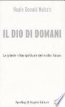 Il Dio di domani. La grande sfida spirituale del nostro futuro
