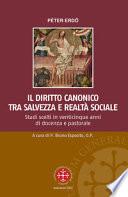 Il diritto canonico tra salvezza e realtà sociale. Studi scelti in venticinque anni di docenza e pastorale