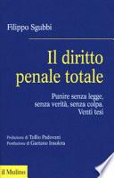 Il diritto penale totale. Punire senza legge, senza verità, senza colpa