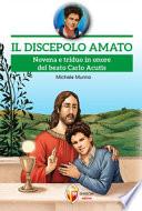 Il discepolo amato. Novena e triduo in onore del beato Carlo Acutis