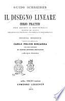 Il disegno lineare corso pratico per artisti e industriali, maestri ed alunni delle scuole tecniche, magistrali e professionali Guido Schreiber