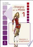 Il disegno per la moda. Ideazione e progettazione. Per le Scuole superiori. Con CD-ROM e quaderno operativo