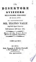 Il disertore svizzero melo-dramma semi-serio in due atti da rappresentarsi nel Teatro Valle degli'ill.mi signori Capranica nell'autunno dell'anno 1832