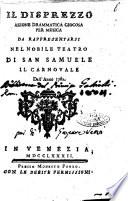 Il disprezzo azione drammatica giocosa per musica da rappresentarsi nel Nobile Teatro di San Samuele il carnovale dell'anno 1782