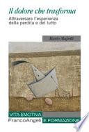 Il dolore che trasforma. Attraversare l'esperienza della perdita e del lutto