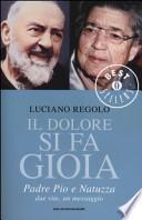 Il dolore si fa gioia. Padre Pio e Natuzza. Due vite, un messaggio