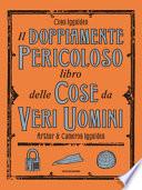 Il doppiamente pericoloso libro delle cose da veri uomini
