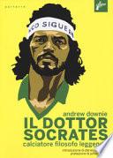 Il Dottor Socrates. Calciatore, filosofo, leggenda