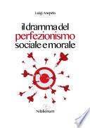 Il dramma del perfezionismo sociale e morale
