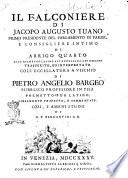 Il falconiere di Jacopo Augusto Tuano primo presidente del Parlamento di Parigi, ... dall'esametro latino all'endecasillabo italiano trasferito, ed interpretato. Coll'Uccellatura a vischio di Pietro Angelio Bargeo ... poemetto pur latino, similmente tradotto, e commentato. Ozii, e ameni studii di G.P. Bergantini c.r