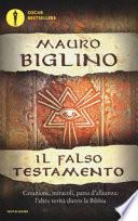 Il falso testamento. Creazione, miracoli, patto d'allenza: l'altra verità dietro la Bibbia