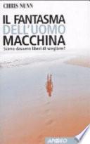Il fantasma dell'uomo macchina. Siamo davvero liberi di scegliere?