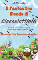 Il Fantastico Mondo di Cioccolattinia - Racconto per bambini e ragazzi. Lettura dagli 8-9 anni agli 11-12 anni . Benvenuti a Zuccherolandia!