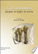 Il faro dell'umanità. Jacques Le Goff e la storia