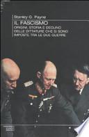Il fascismo. Origini, storia e declino delle dittature che si sono imposte tra le due guerre