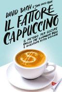 Il fattore cappuccino. Il metodo per gestire quello che guadagni oggi e diventare ricco domani
