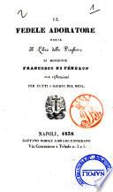 Il fedele adoratore, ossia Il libro delle preghiere di monsignor Francesco di Fenelon con riflessioni per tutti i giorni del mese