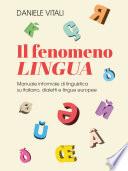 Il fenomeno lingua. Manuale informale di linguistica su italiano, dialetti e lingue europee
