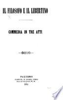 Il Filosofo e il Libertino. Commedia in tre atti [and in prose].