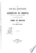 Il fiore degli ammaestramenti scritti in latino negli anni 1238-46, volgarizzati nell'anno 1268 da Andrea da Grosseto Albertano da Brescia