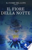 Il fiore della notte. Il cuore del lupo