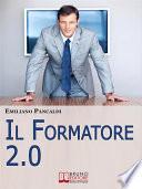 IL Formatore 2.0. Come Realizzare Prodotti, Sessioni ed Eventi Formativi con gli Strumenti del Web. (Ebook Italiano - Anteprima Gratis)