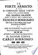 Il forte armato o' sia il compendio delle virtu nella vita, e fatti eroici del ... cardinale Federico Borromeo ... arcivescovo di Milano (etc.)
