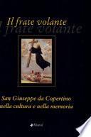 Il frate volante. San Giuseppe da Copertino nella cultura e nella memoria