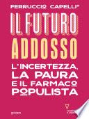 Il futuro addosso. L'incertezza, la paura e il farmaco populista