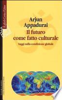 Il futuro come fatto culturale. Saggi sulla condizione globale