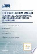 Il futuro del sistema bancario tra riforma del credito cooperativo concentrazioni bancarie e fiducia dei consumatori