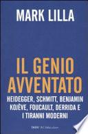 Il genio avventato. Heidegger, Schmitt, Benjamin, Kojève, Foucault, Deridda e i tiranni moderni