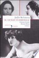 Il genio femminile: Hannah Arendt-Melanie Klein-Colette