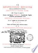 Il gentiluomo istruito nella condotta d'una virtuosa, e felice vita. In tre parti. Scritto dal signor Dorell gentiluomo inglese cattolico pell'istruzione d'un giovane cavaliere inglese. A cui è aggiunto un avvertimento alle dame. Tradotto dall'originale inglese nell'idioma italiano da d. Francesco Giuseppe Morelli sacerdote fiorentino