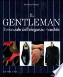 Il gentleman. Il manuale dell'eleganza maschile