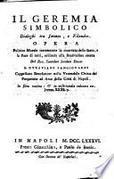 Il Geremia simbolico dialoghi tra Jeroteo, e Filandro. Opera politico morale interessante la sicurezza dello stato, e la pace di tutti, ordinata alla beatitudine eterna. Del rev. sacerdote secolare d. Ottauiano Sangiouanni ..