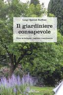 Il giardiniere consapevole. Oltre la bellezza: ragione e sentimento