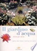 Il giardino d'acqua mese per mese. Laghetti, stagni, fontane e cascate per tutti i giardini