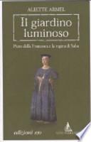 Il giardino luminoso. Piero della Francesca e la regina di Saba