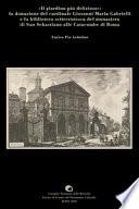 «Il giardino più delizioso»: la donazione del cardinale Giovanni Maria Gabrielli e la biblioteca settecentesca del monastero di San Sebastiano alle catacombe di Roma