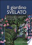 Il giardino svelato. Giardinieri esperti e appassionati raccontano come inventare il proprio giardino