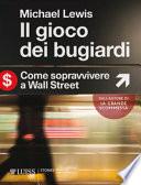 Il gioco dei bugiardi. Come sopravvivere a Wall Street