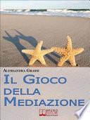 Il Gioco della Mediazione. Insegnare ai Più Giovani Come Attraversare i Conflitti con Serenità. (Ebook Italiano - Anteprima Gratis)