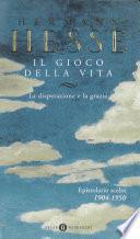 Il gioco della vita - I. La disperazione e la grazia. Epistolario scelto (1904-1950)