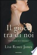 Il gioco tra di noi. The inside out trilogy